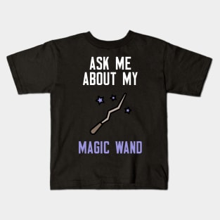 Ask Me About My Magic Wand Kids T-Shirt